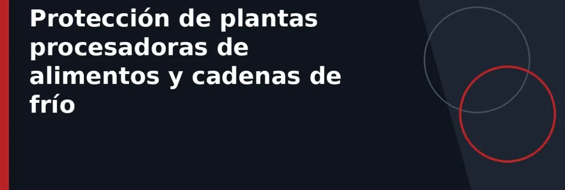 Protección de plantas procesadoras de alimentos y cadenas de frío