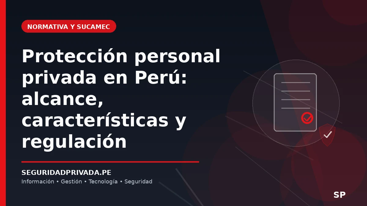 Protección personal privada en Perú: alcance, características y regulación