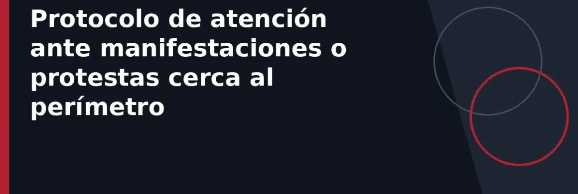 Protocolo de atención ante manifestaciones o protestas cerca al perímetro