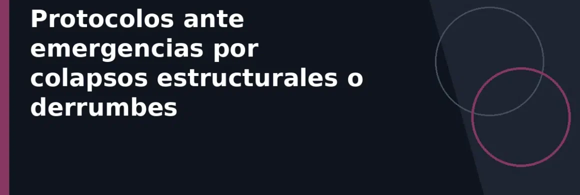 Protocolos ante emergencias por colapsos estructurales o derrumbes