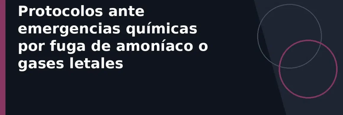 Protocolos ante emergencias químicas por fuga de amoníaco o gases letales