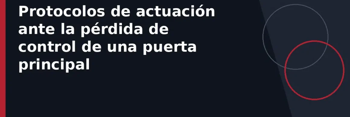 Protocolos de actuación ante la pérdida de control de una puerta principal