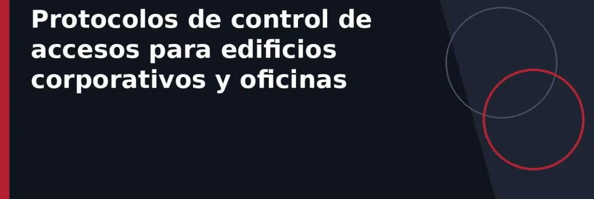 Protocolos de control de accesos para edificios corporativos y oficinas