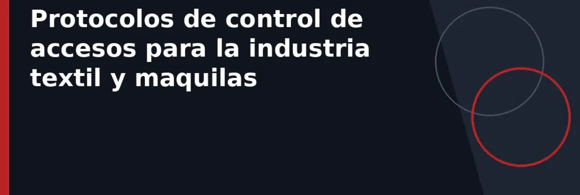 Protocolos de control de accesos para la industria textil y maquilas