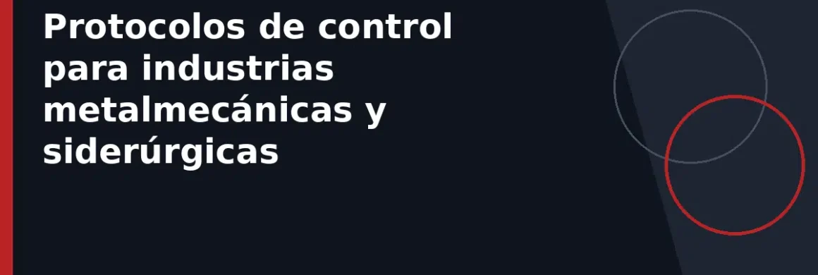 Protocolos de control para industrias metalmecánicas y siderúrgicas
