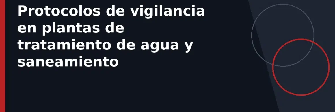 Protocolos de vigilancia en plantas de tratamiento de agua y saneamiento
