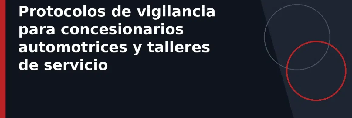 Protocolos de vigilancia para concesionarios automotrices y talleres de servicio