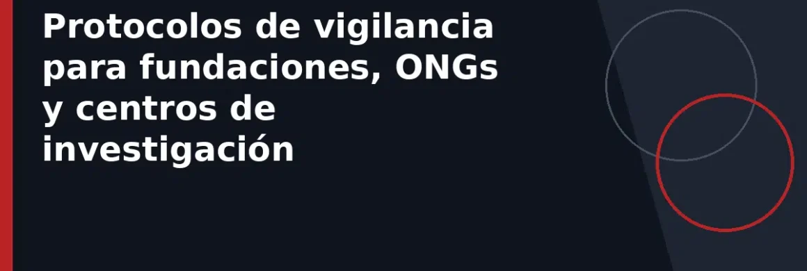 Protocolos de vigilancia para fundaciones, ONGs y centros de investigación