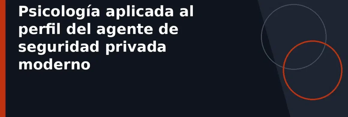 Psicología aplicada al perfil del agente de seguridad privada moderno