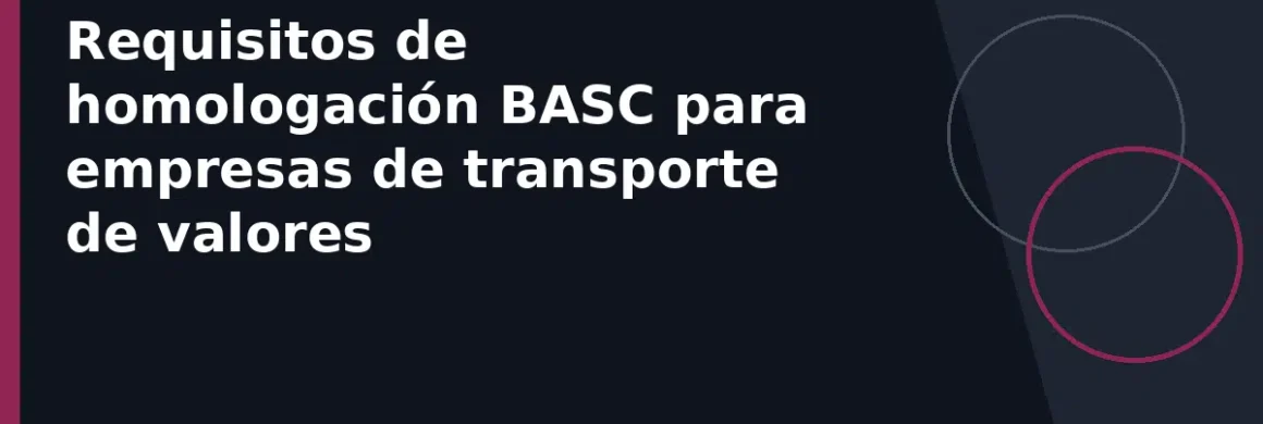 Requisitos de homologación BASC para empresas de transporte de valores