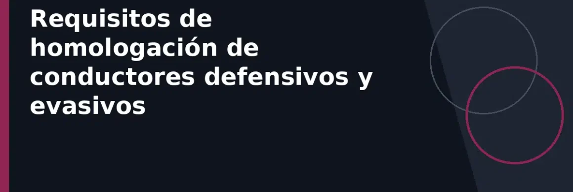 Requisitos de homologación de conductores defensivos y evasivos