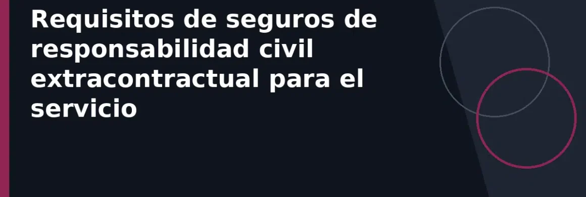 Requisitos de seguros de responsabilidad civil extracontractual para el servicio