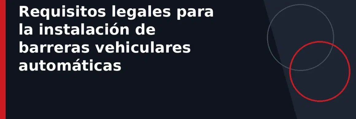 Requisitos legales para la instalación de barreras vehiculares automáticas