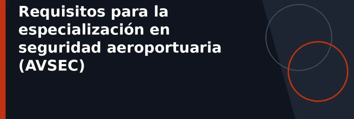 Requisitos para la especialización en seguridad aeroportuaria (AVSEC)