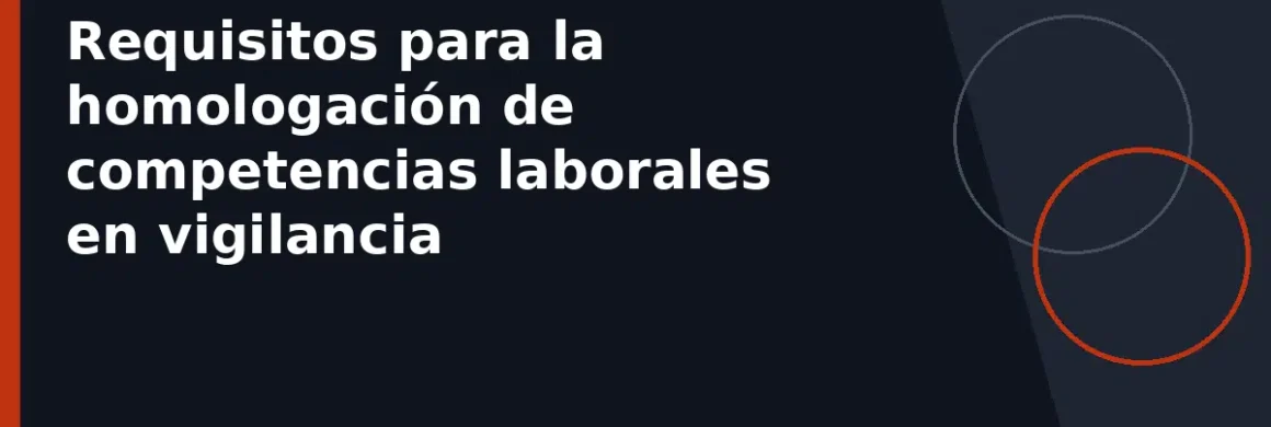 Requisitos para la homologación de competencias laborales en vigilancia