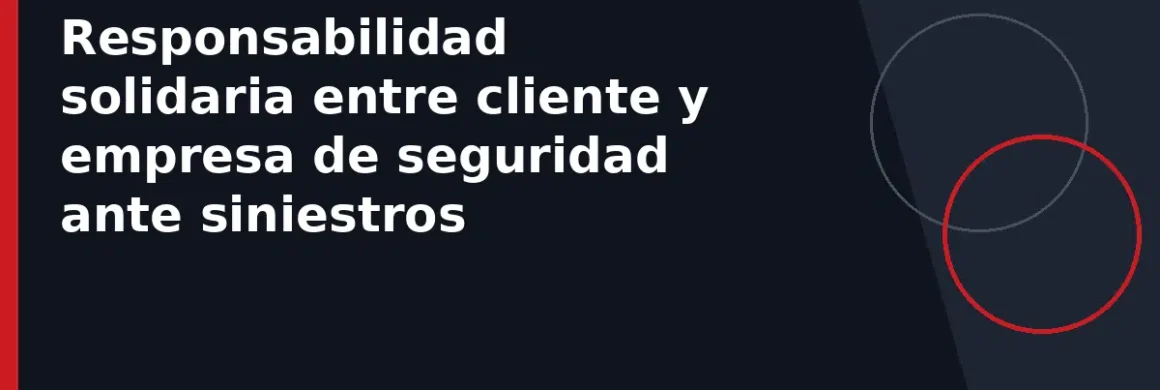 Responsabilidad solidaria entre cliente y empresa de seguridad ante siniestros