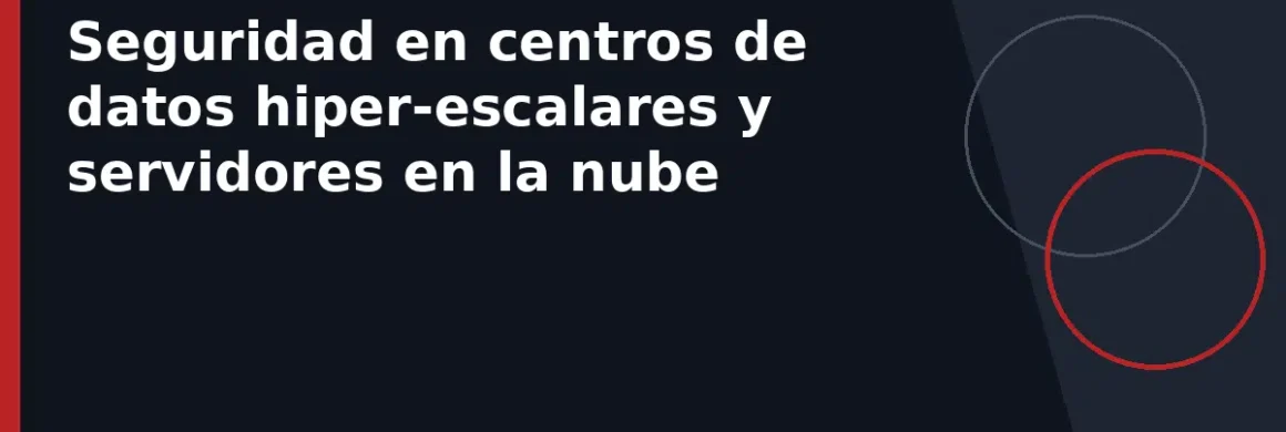 Seguridad en centros de datos hiper-escalares y servidores en la nube