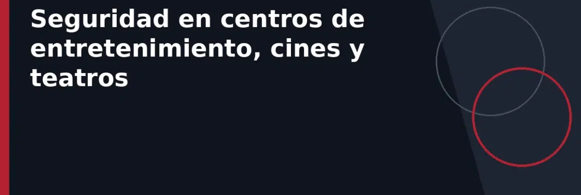 Seguridad en centros de entretenimiento, cines y teatros