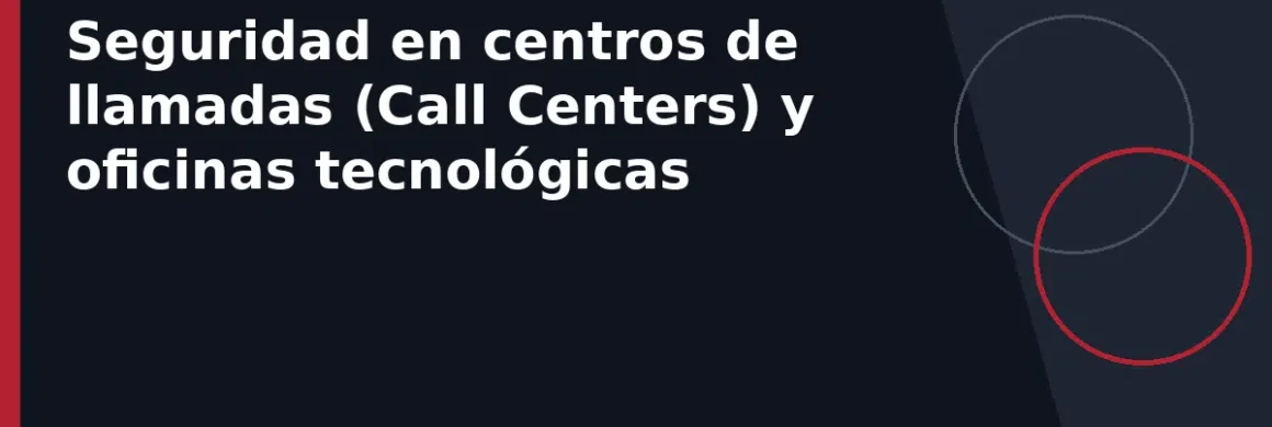 Seguridad en centros de llamadas (Call Centers) y oficinas tecnológicas