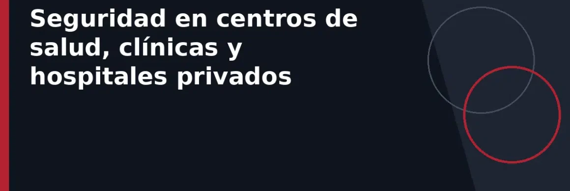 Seguridad en centros de salud, clínicas y hospitales privados