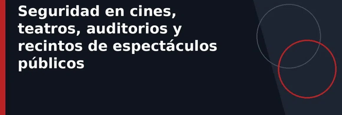 Seguridad en cines, teatros, auditorios y recintos de espectáculos públicos