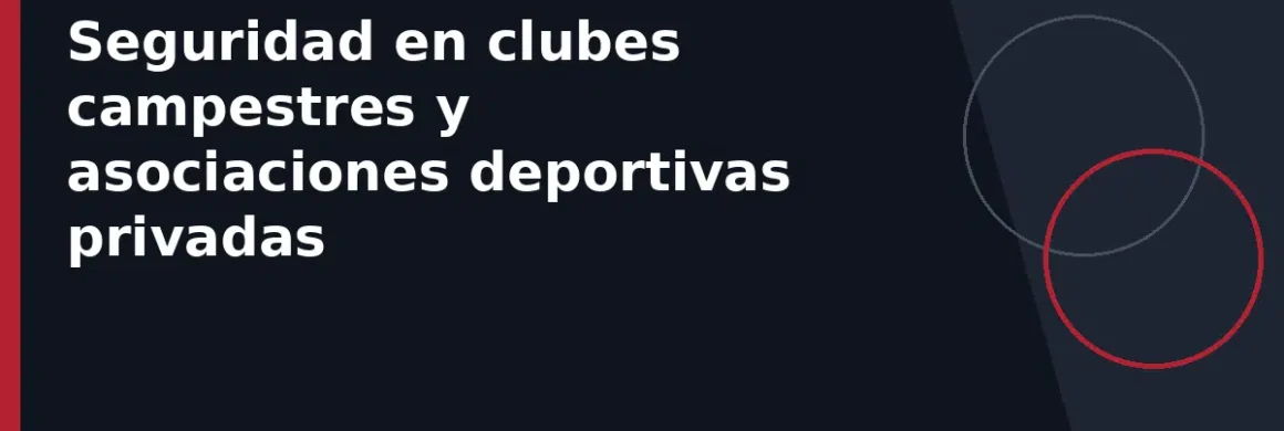 Seguridad en clubes campestres y asociaciones deportivas privadas