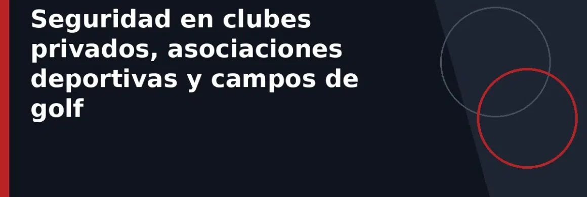 Seguridad en clubes privados, asociaciones deportivas y campos de golf