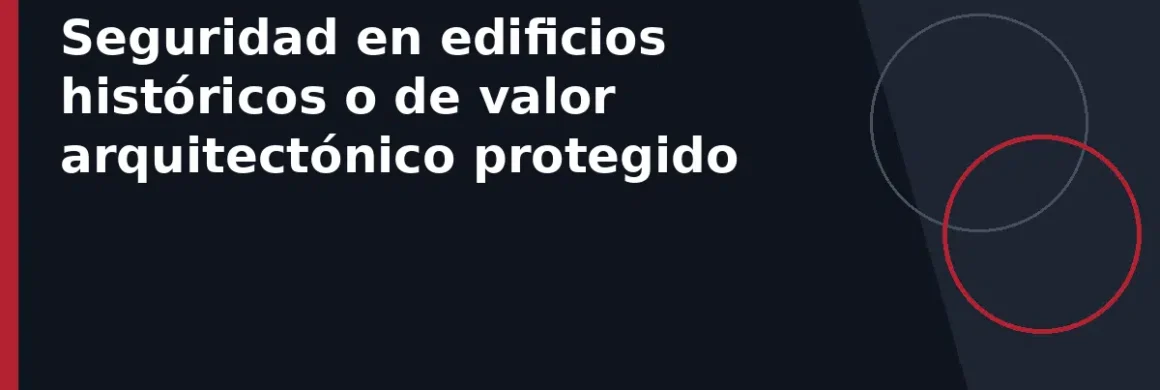 Seguridad en edificios históricos o de valor arquitectónico protegido
