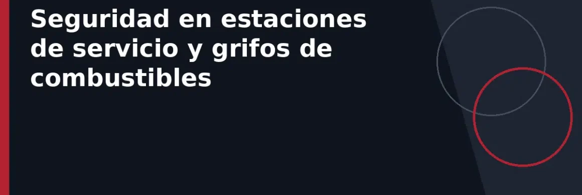 Seguridad en estaciones de servicio y grifos de combustibles