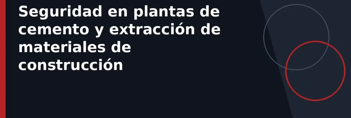 Seguridad en plantas de cemento y extracción de materiales de construcción