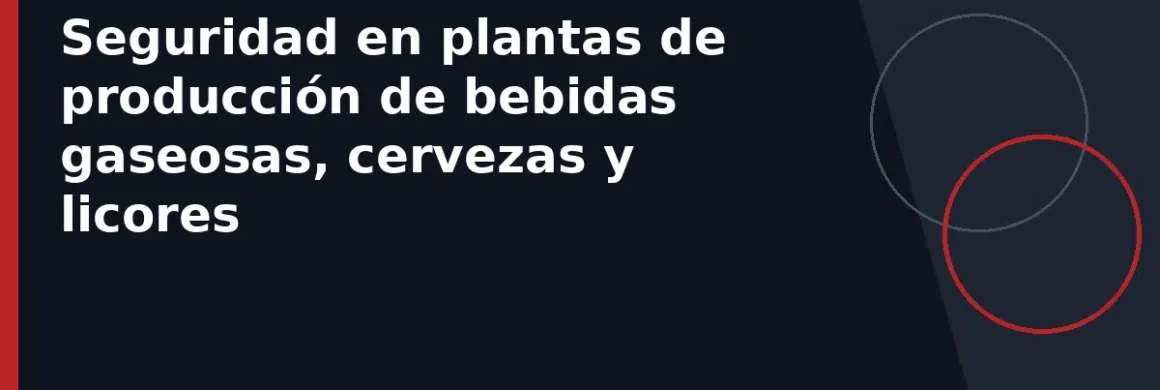 Seguridad en plantas de producción de bebidas gaseosas, cervezas y licores