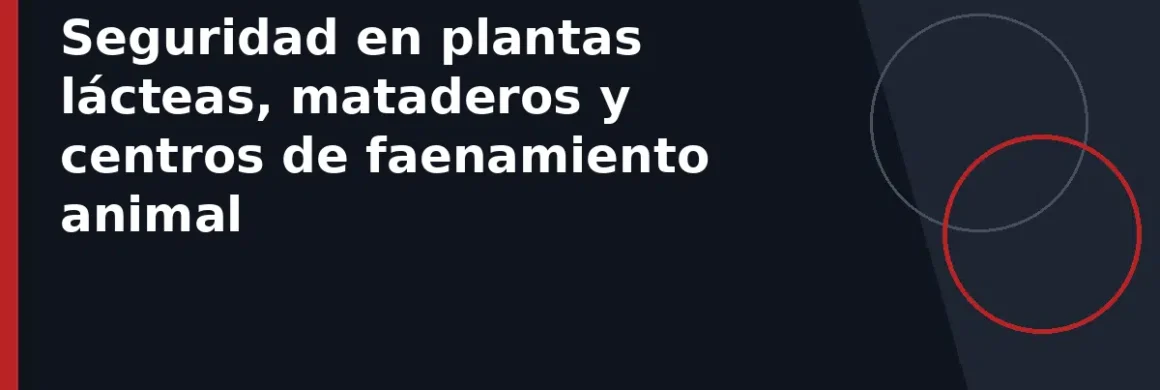 Seguridad en plantas lácteas, mataderos y centros de faenamiento animal