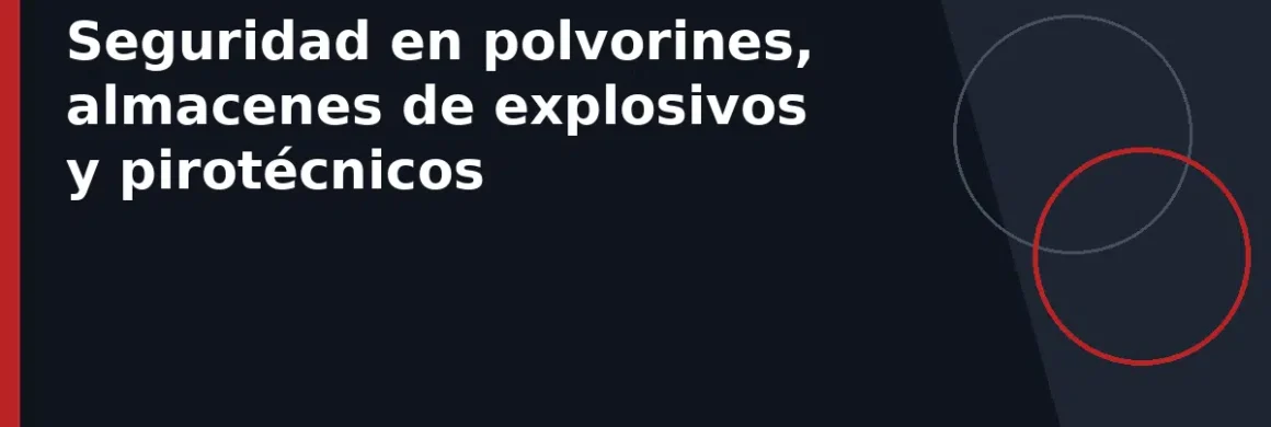 Seguridad en polvorines, almacenes de explosivos y pirotécnicos