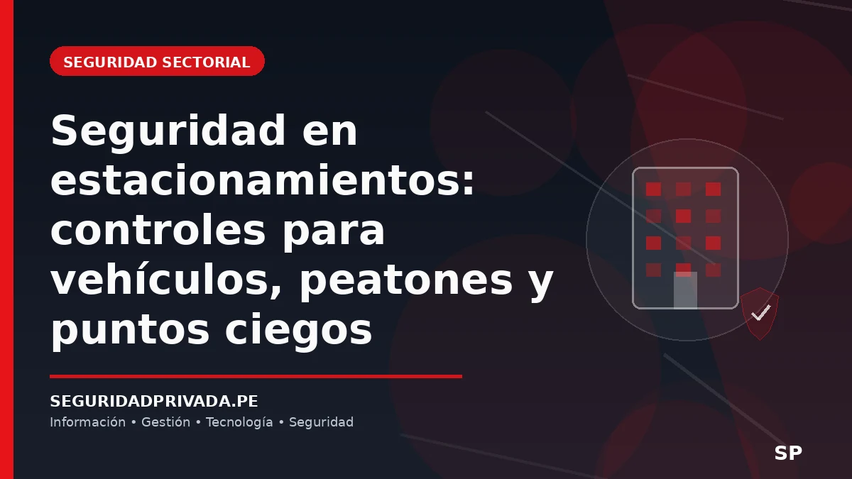 Seguridad en estacionamientos: controles para vehículos, peatones y puntos ciegos
