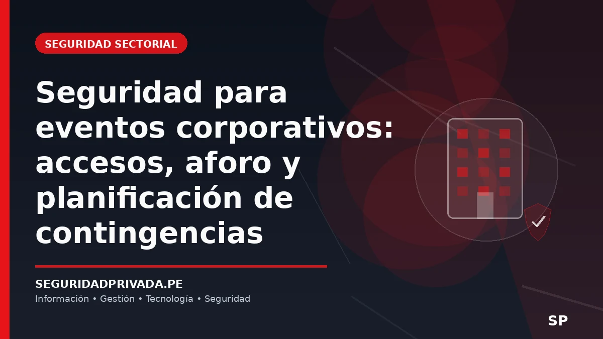 Seguridad para eventos corporativos: accesos, aforo y planificación de contingencias