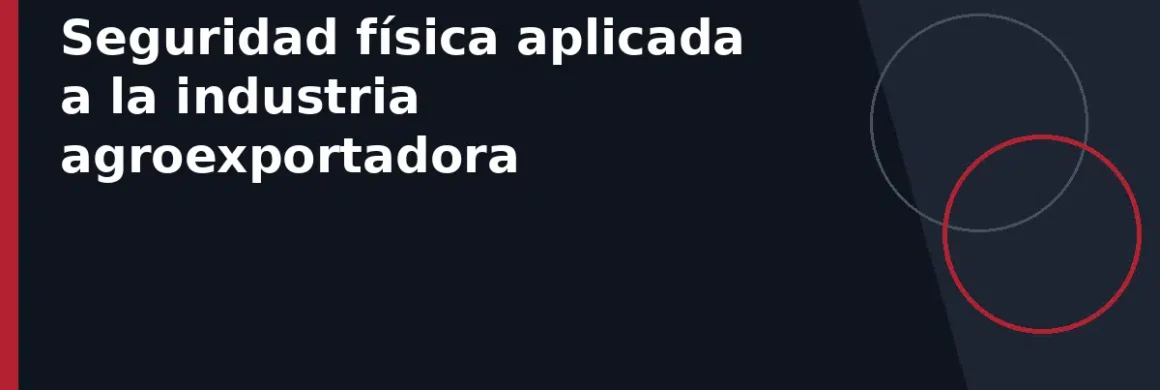 Seguridad física aplicada a la industria agroexportadora