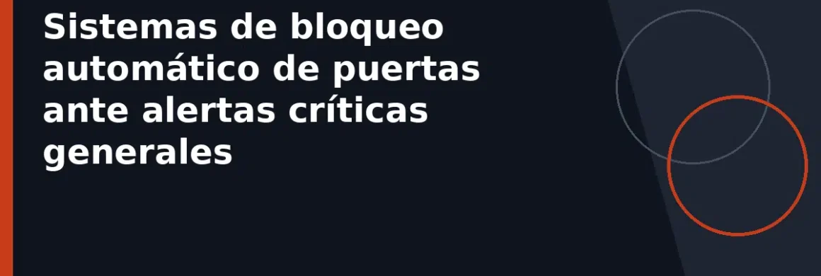 Sistemas de bloqueo automático de puertas ante alertas críticas generales