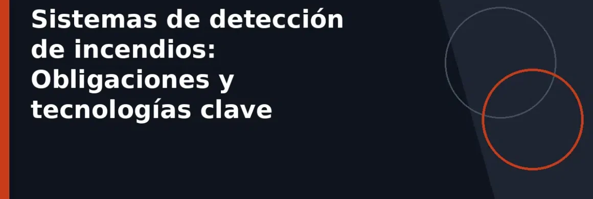 Sistemas de detección de incendios: Obligaciones y tecnologías clave