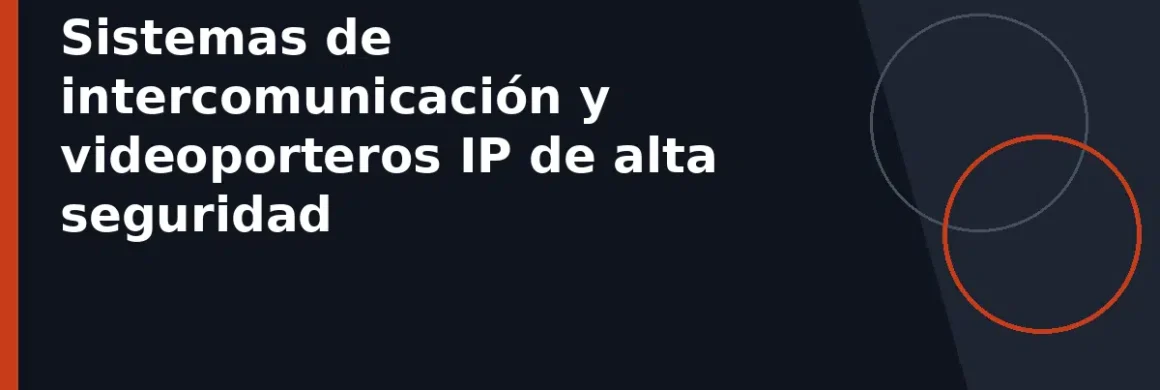 Sistemas de intercomunicación y videoporteros IP de alta seguridad