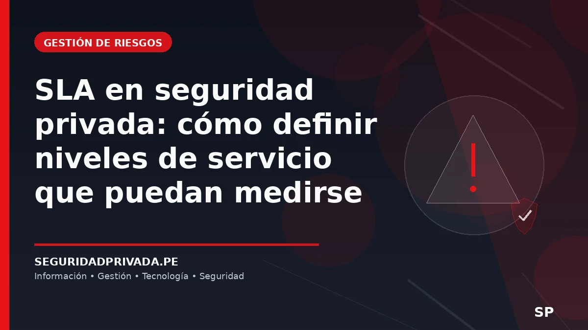 SLA en seguridad privada: cómo definir niveles de servicio que puedan medirse
