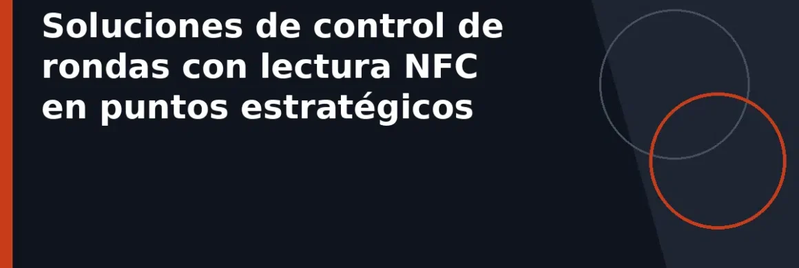 Soluciones de control de rondas con lectura NFC en puntos estratégicos