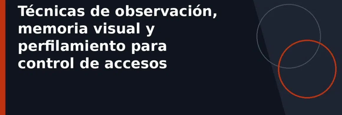 Técnicas de observación, memoria visual y perfilamiento para control de accesos