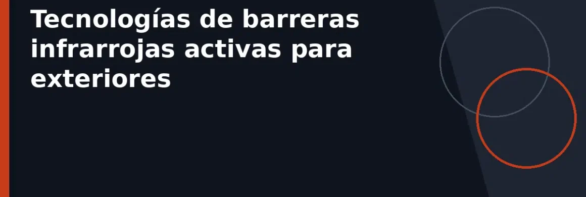 Tecnologías de barreras infrarrojas activas para exteriores