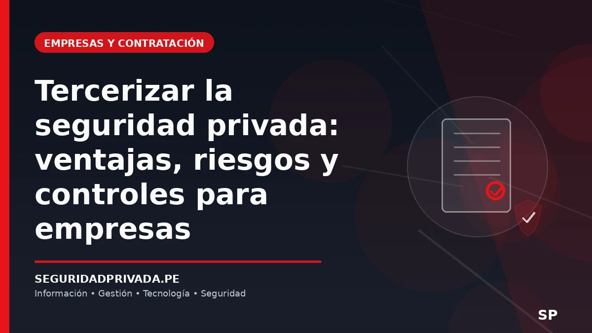 Tercerizar la seguridad privada: ventajas, riesgos y controles para empresas