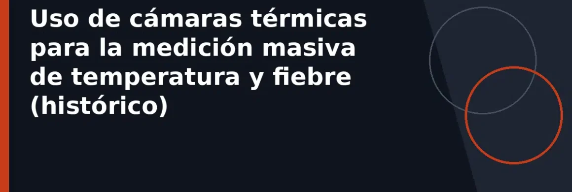 Uso de cámaras térmicas para la medición masiva de temperatura y fiebre (histórico)