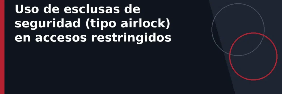 Uso de esclusas de seguridad (tipo airlock) en accesos restringidos