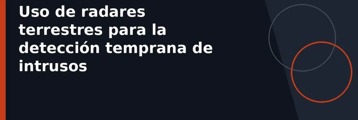 Uso de radares terrestres para la detección temprana de intrusos
