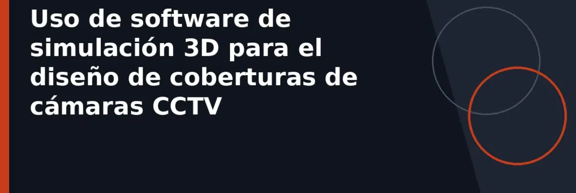 Uso de software de simulación 3D para el diseño de coberturas de cámaras CCTV