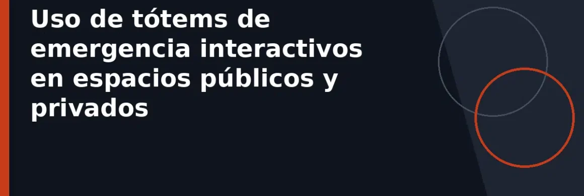 Uso de tótems de emergencia interactivos en espacios públicos y privados