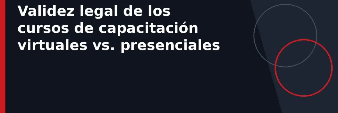 Validez legal de los cursos de capacitación virtuales vs. presenciales